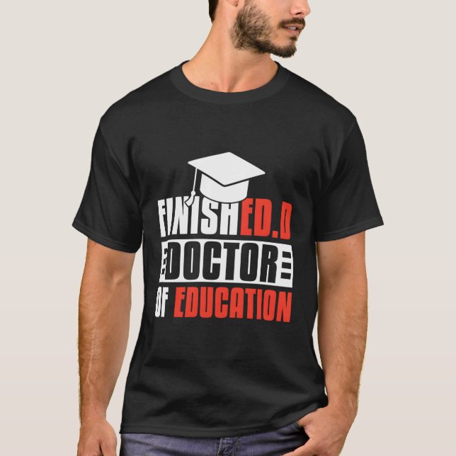 Finishedd Edd Doctor Of Education T-Shirt (Front)