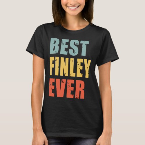 Finley Best Ever Finley  T_Shirt