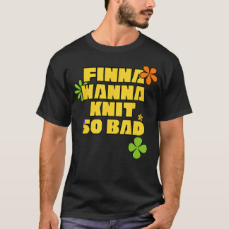 Finna Wanna Knit Cozy Knitting Enthusiast Statemen T-Shirt