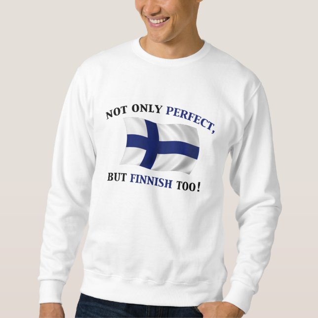 Finnish and Perfect Sweatshirt (Front)