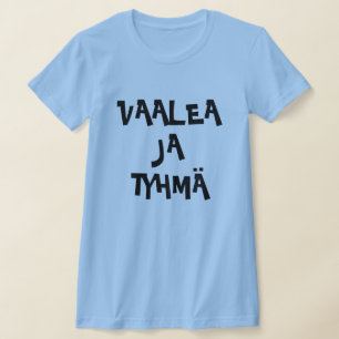 Finnish Word for Blonde and Stupid vaalea ja tyhmä T-Shirt