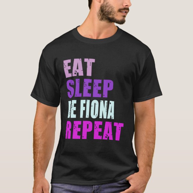 Fiona Eat Sleep Be Repeat Fiona T-Shirt (Front)