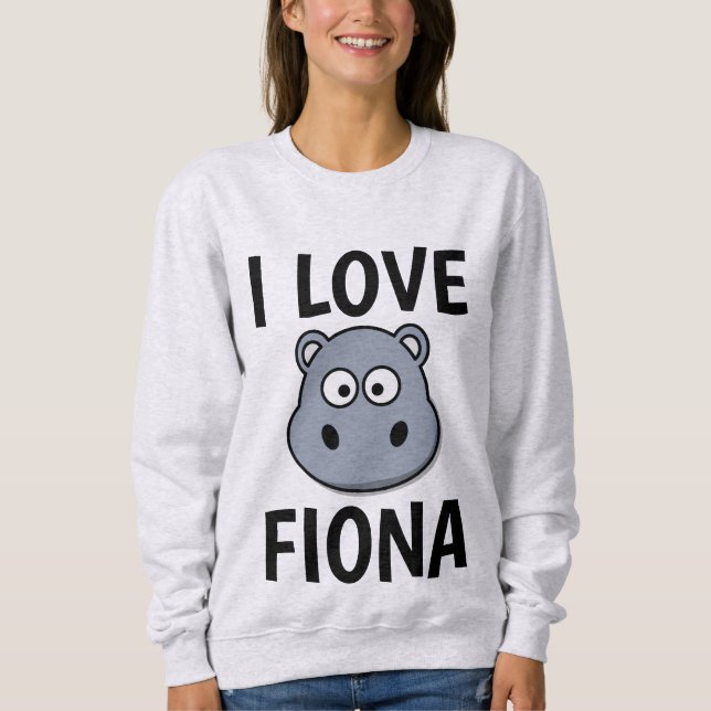 FIONA HIPPO T-Shirts, I LOVE FIONA Sweatshirt (Front)