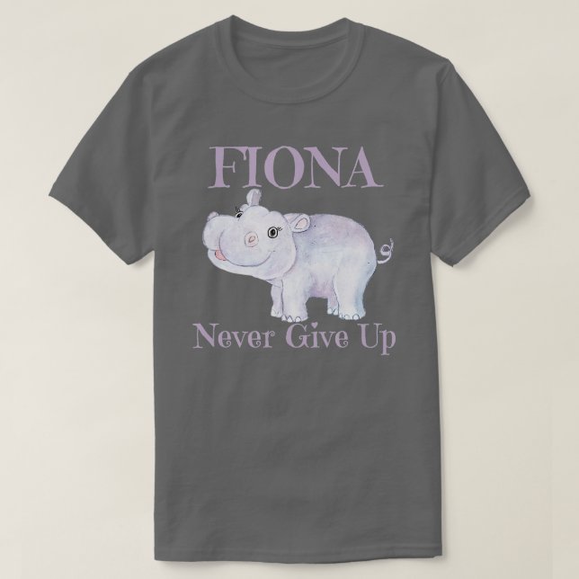 Fiona the Hippo Never Give Up  T-Shirt (Design Front)