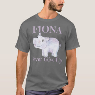 Fiona the Hippo Never Give Up T-Shirt