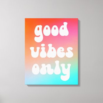 Fire And Sky Gradient Good Vibes Only Canvas Print by designs4you at Zazzle