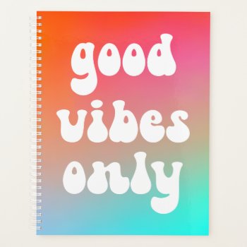 Fire And Sky Gradient Good Vibes Only Planner by designs4you at Zazzle