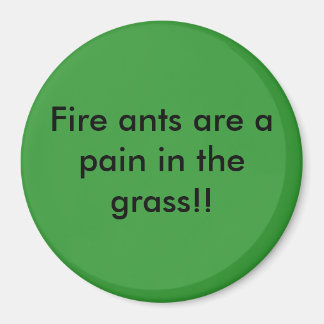 Fire ants are a pain in the grass!! magnet
