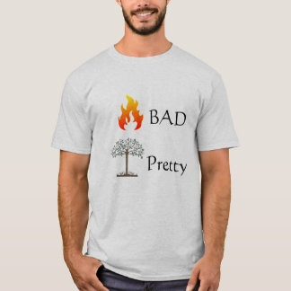 Fire BAD Tree PRETTY Tee