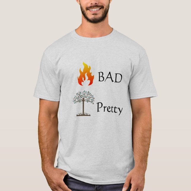 Fire BAD Tree PRETTY Tee (Front)