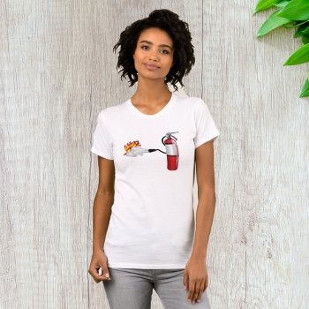 Fire Extinguisher Putting Out Fire Womens T-shirt by spudcreative at Zazzle