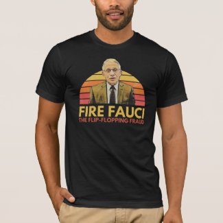 Fire Fauci: The Filp-Flopping Fraud T-Shirt