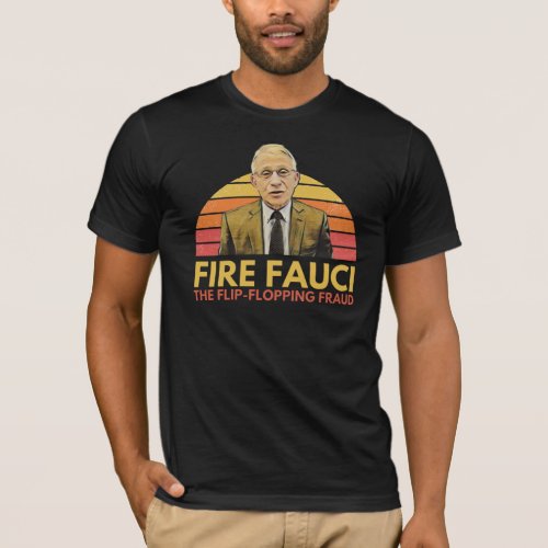 Fire Fauci The Filp_Flopping Fraud T_Shirt
