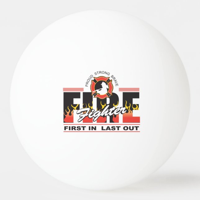 Fire Fighter First In, Last Out Ping Pong Ball (Front)