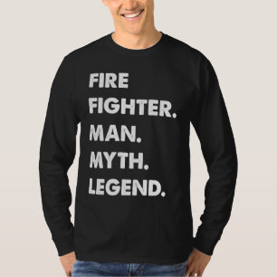 Fire Fighter Man Myth Legend T-Shirt