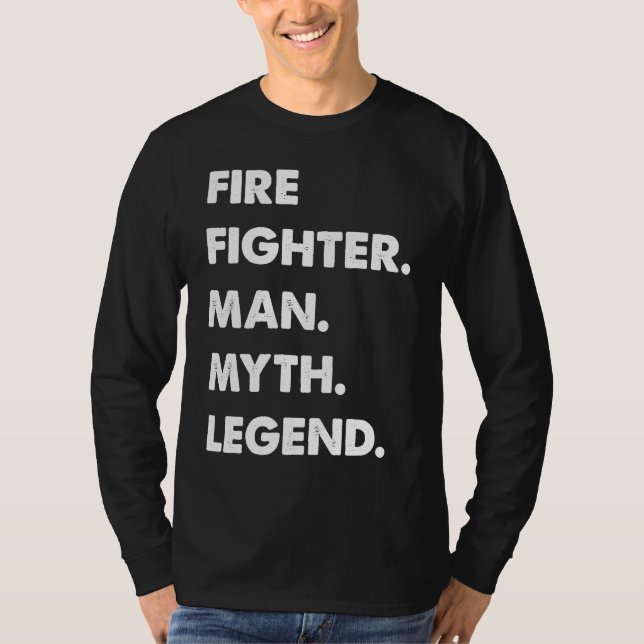 Fire Fighter Man Myth Legend T-Shirt (Front)