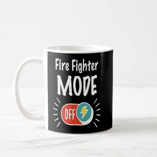 Fire Fighter Mode On For hardworking And Motivated Coffee Mug