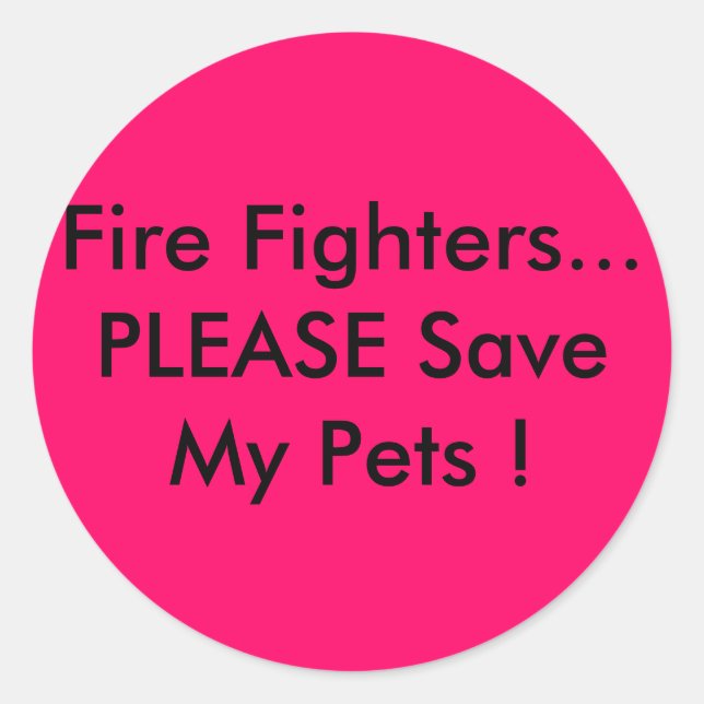 Fire Fighters... PLEASE Save My Pets ! Classic Round Sticker (Front)