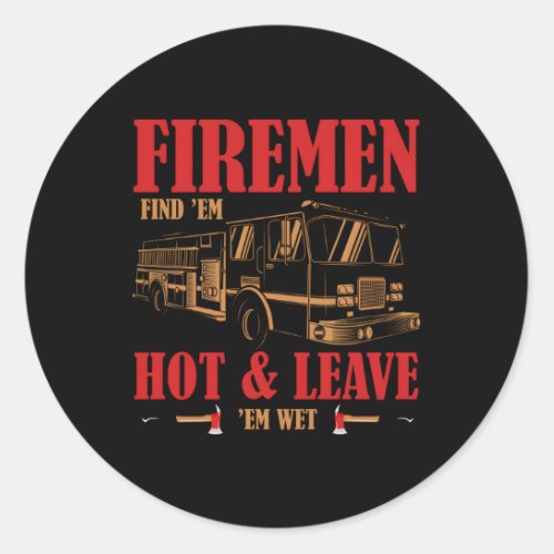 Fire Find Em Hot Leave Em Wet Classic Round Sticker
