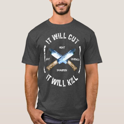 Fire Forged Knife Sword  It Will Cut Cool Gift T_Shirt