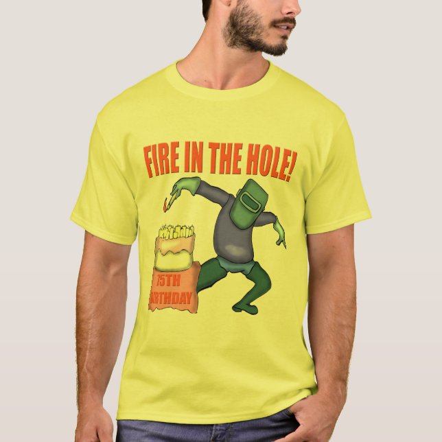 Fire In The Hole 75th Birthday Gifts T-Shirt (Front)