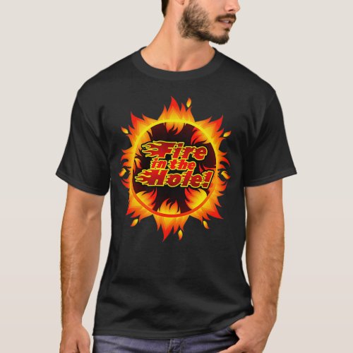 Fire in the hole Sharp food T_Shirt