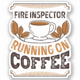 Fire Inspector running on Coffee Caffeine Gift Sticker