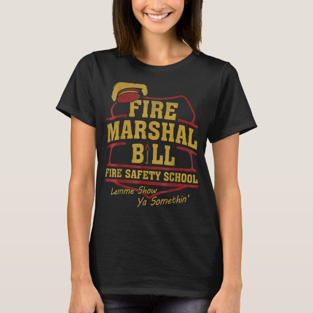 Fire Marshal Bill Fire Safety School Lemme Show Ya T-Shirt (Front)