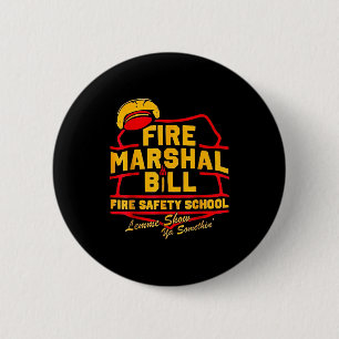 Fire Marshal Bill Safety School Funny Firefighter Button