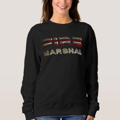 Fire Marshal Fire Investigator Fire Fighter Firefi Sweatshirt