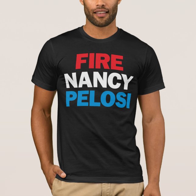 Fire Nancy Pelosi T-Shirt (Front)