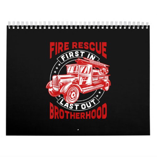 Fire Rescue First Last Out Brotherhood Firefighter Calendar