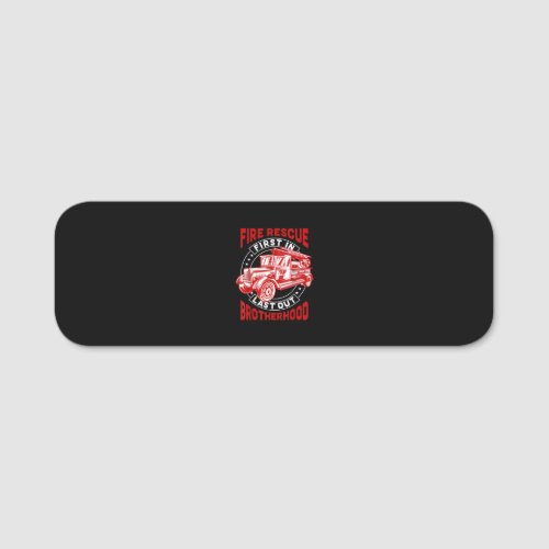 Fire Rescue First Last Out Brotherhood Firefighter Name Tag