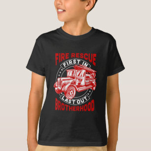 Fire Rescue First Last Out Brotherhood Firefighter T-Shirt