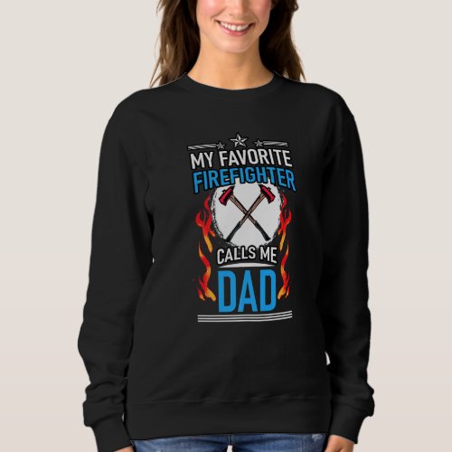 Fire Rescue My Favorite Firefighter Calls Me Dad F Sweatshirt