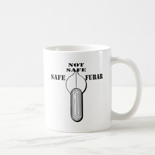 Fire Selector Switch Safe Not Safe FUBAR Coffee Mug
