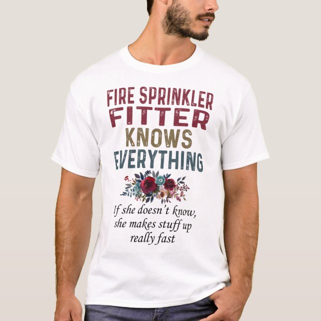 Fire Sprinkler Fitter Knows Everything T-Shirt (Front)
