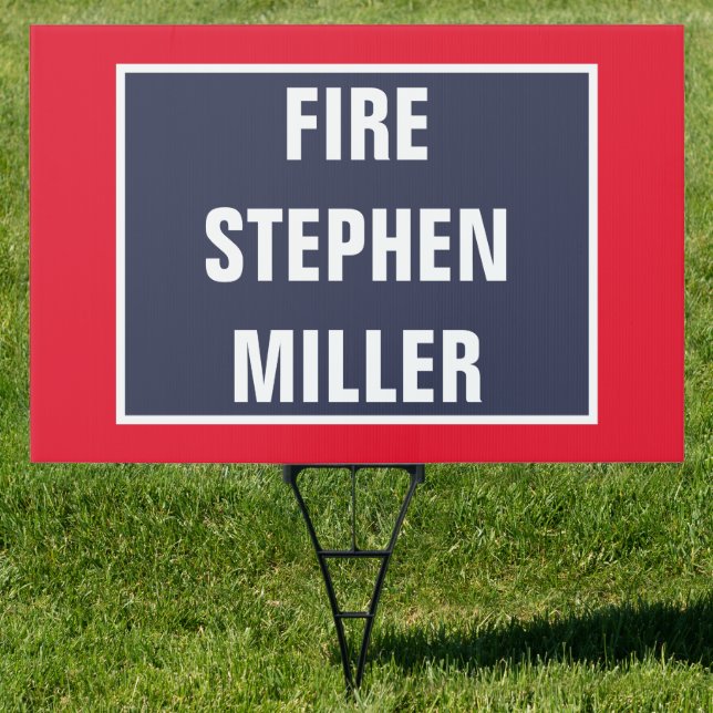 Fire Stephen Miller White House Advisor Sign (Insitu)