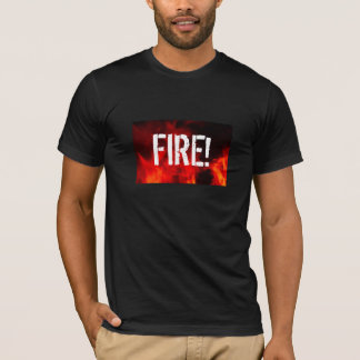 FIRE! T-Shirt