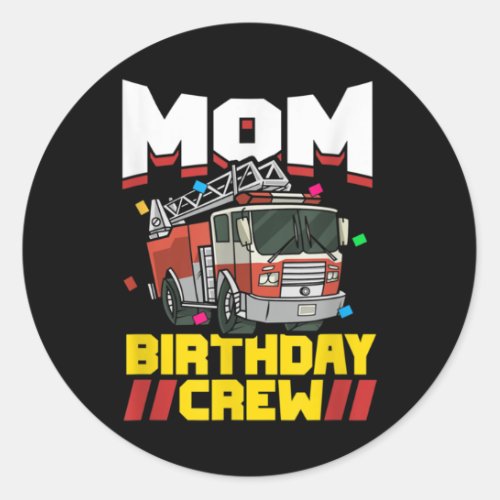 Fire Truck Firefighter Party Mom Birthday Crew Classic Round Sticker