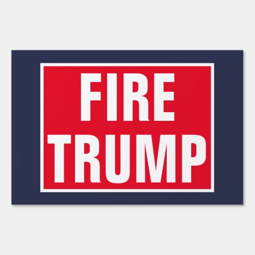 Fire Trump GOP Politics Sign
