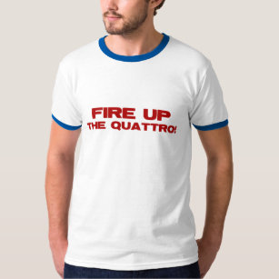 Fire Up The Quattro T-Shirt