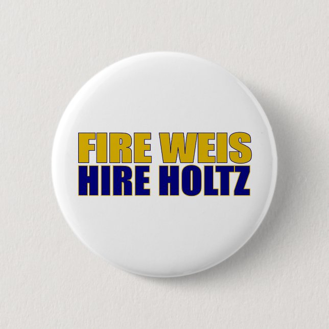Fire Weis Hire Holtz Pinback Button (Front)