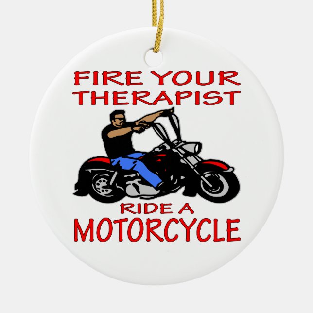 Fire Your Therapist Ride A Motorcycle Ceramic Ornament (Front)
