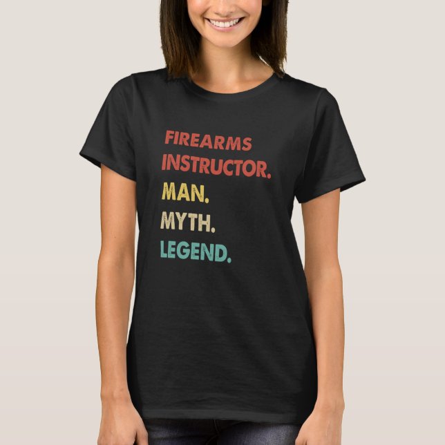 Firearms Instructor Man Myth Legend  1 T-Shirt (Front)