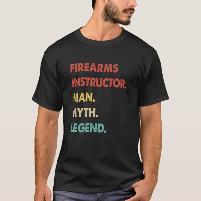 Firearms Instructor Man Myth Legend  1 T-Shirt (Front)