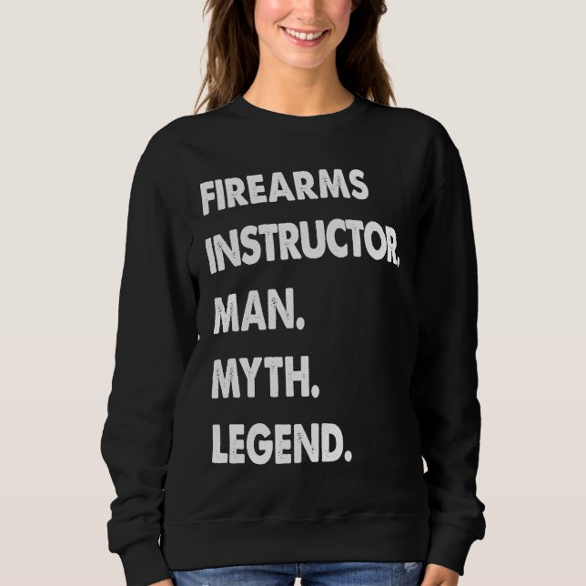Firearms Instructor Man Myth Legend Sweatshirt (Front)