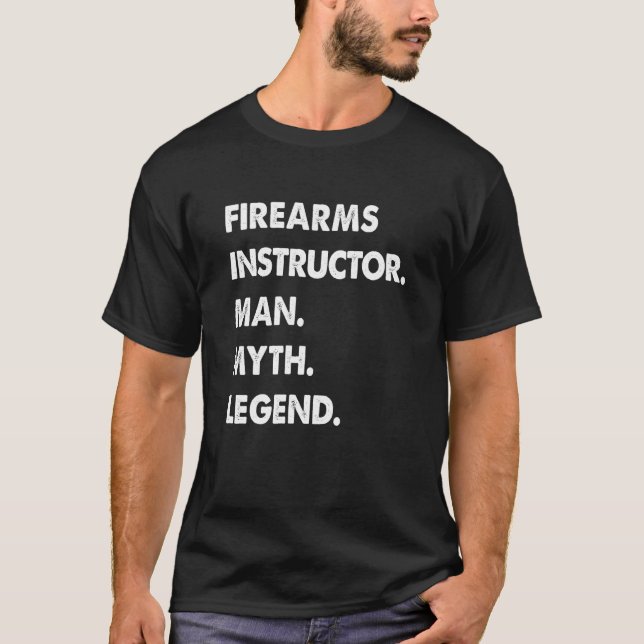Firearms Instructor Man Myth Legend T-Shirt (Front)