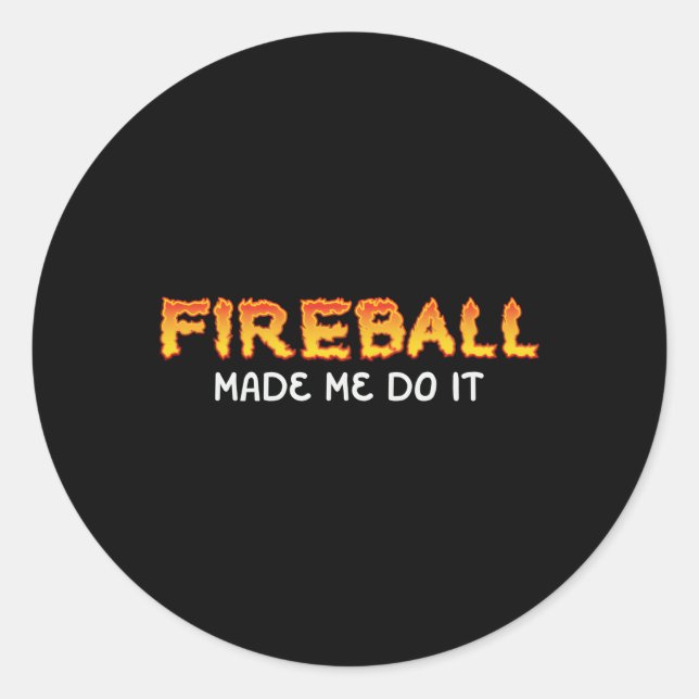 Fireball Made Me Do It Burning Fireball Whiskey Dr Classic Round Sticker (Front)