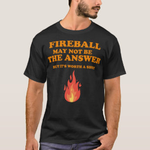 Fireball May Not Be The Answer...But... Long Sleev T-Shirt